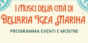 I MUSEI DELLA CITTA' DI BELLARIA IGEA MARINA