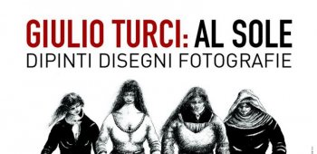 giulio turci: al sole. dipinti disegni e fotografie